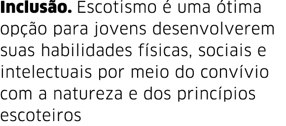 Inclus o  Escotismo   uma  tima op  o para jovens desenvolverem suas habilidades f sicas, sociais e intelectuais por    