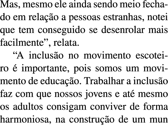 Mas, mesmo ele ainda sendo meio fechado em rela  o a pessoas estranhas, notei que tem conseguido se desenrolar mais f   