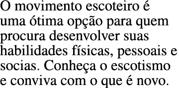 O movimento escoteiro   uma  tima op  o para quem procura desenvolver suas habilidades f sicas, pessoais e socias  Co   