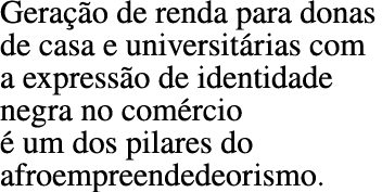 Gera  o de renda para donas de casa e universit rias com a express o de identidade negra no com rcio   um dos pilares   