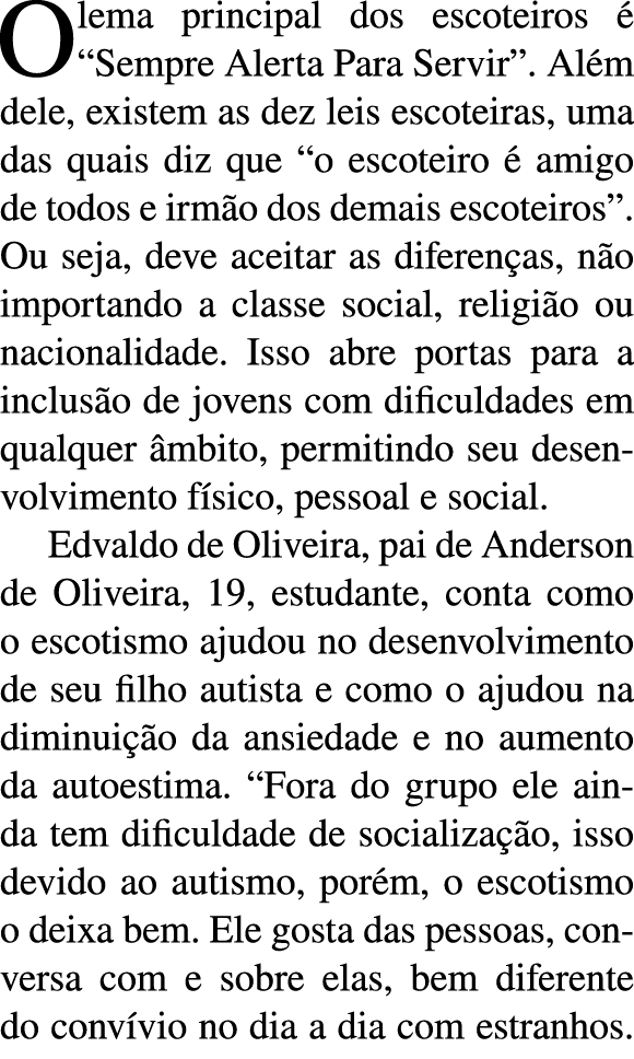 O lema principal dos escoteiros    Sempre Alerta Para Servir   Al m dele, existem as dez leis escoteiras, uma das qua   