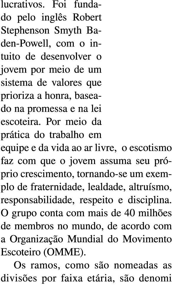 lucrativos  Foi fundado pelo ingl s Robert Stephenson Smyth Baden-Powell, com o intuito de desenvolver o jovem por me   